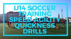 U14 Soccer Training    Speed Agility Quickness Drills