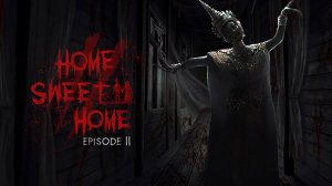 Home Sweet Home Episode 2 ➤ ПОЛНОЕ ПРОХОЖДЕНИЕ