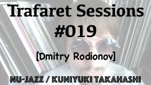 Trafaret Sessions #019 - 01.06.2018 (Dmitry Rodionov) - nu-jazz / house / kuniyuki takahashi