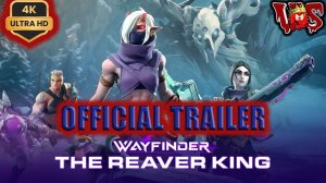 Wayfinder - The Reaver King Update ➤ Официальный трейлер 2024 💥 4K-UHD 💥