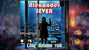 Alexander SEVER – Long autumn rain