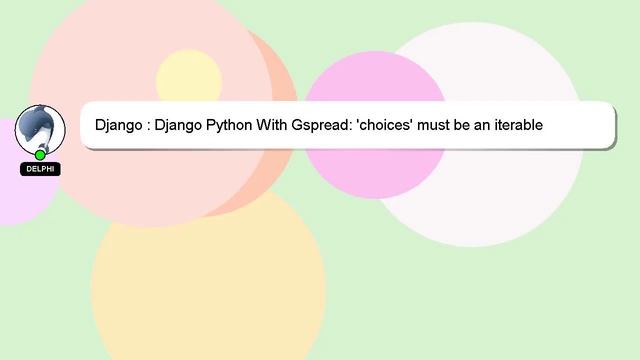 Django : Django Python With Gspread: 'choices' Must Be An Iterable Containing (actual Value, Human