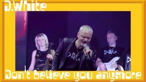 D.White - Don't believe you anymore (Live, 2023). New Italo Disco, Euro Dance, music of the 80-90s