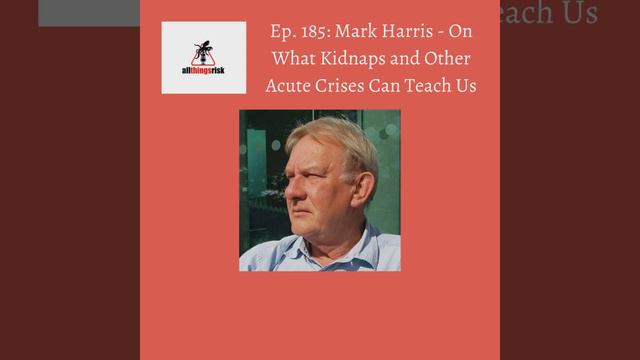 Ep.  185: Mark Harris -  On What Kidnaps and Other Acute Crises Can Teach Us Made by Headliner