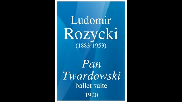 Ludomir Rozycki (1883-1953): "Pan Twardowski" ballet suite (1920) смотреть онлайн