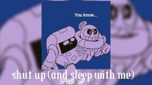 shur up (and sleep with me)-speed up
