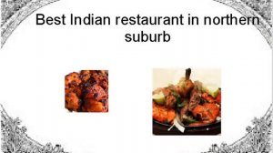 Best Indian restaurant in northern suburb