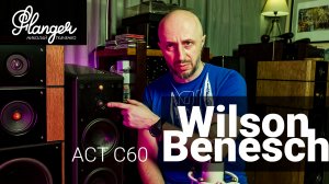 Wilson Benesch A.C.T. C.60 - что внутри карбоновых, металлических и юбилейных акустических систем