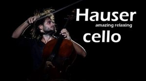 HAUSER - BEST CELLO LOVE SONG COMPILATIO - Best Instrumental Cello All Time