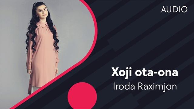 Iroda Raximjon - Xoji ota-ona | Ирода Рахимжон - Хожи ота-она (AUDIO)