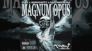 EL$E, Moondeity, SAOTOMAMORE - MAGNUM OPU$ (Prod. SCXRYTAPE)