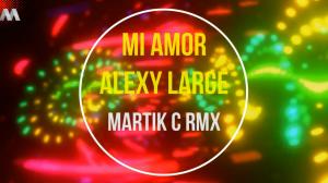 Mi Amor - Martik C Rmx.