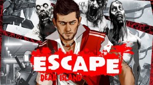 Escape Dead Island - Обзор игры