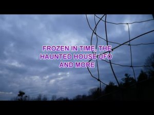 “Frozen In Time, Haunted House UFO and More” | Paranormal Stories