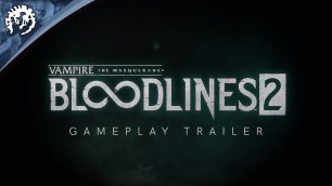 Vampire: The Masquerade - Bloodlines 2 - Трейлер геймплея