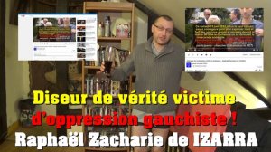 Diseur de vérité victime d'oppression gauchiste ! Raphaël Zacharie de IZARRA