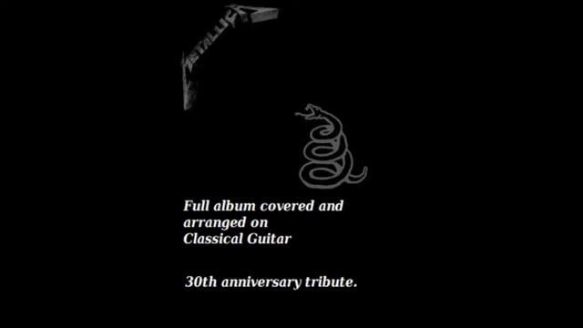 Metallica - The Black Album - 30th anniversary Complete Classical Guitar Tribute. смотреть онлайн