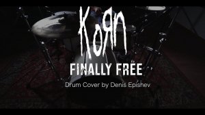 Korn - Finally Free (Drum Cover by Denis Epishev)