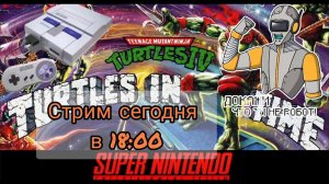 Стрим: TMNT turtles in time.Snes.