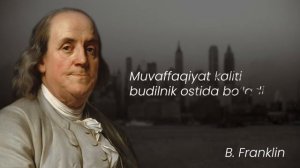 Benjamin Franklinning hikmatli so'zlari, iqtiboslari. BOY Bo'lmoqchi bo'lsang...