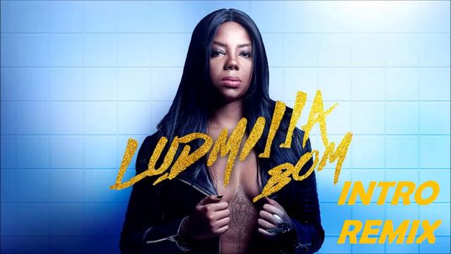 Ludmilla Bom INTRO REMIX смотреть онлайн