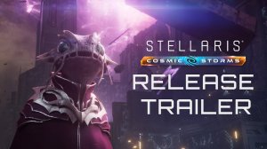 Stellaris：Cosmic Storms ｜ Релизный трейлер дополнения к игре Стелларис ｜ ПК XBOX