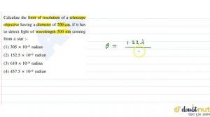 Calculate the limit of resolution of a telescope objective having a diameter of `200cm` , if it has