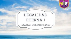 Legalidad Eterna I - Ap. Marcelino Sojo - Domingo 28 de Enero de 2018