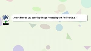 Array : How do you speed up Image Processing with Android/Java?