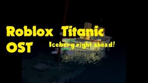Roblox Titanic OST - Iceberg right ahead!