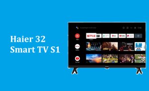 Телевизор Haier 32 Smart TV S1 - краткий обзор