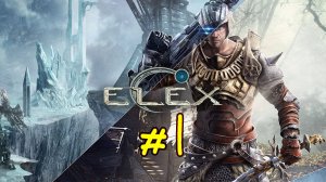 ELEX. Первое знакомство с игрой. Первые шаги в игре. История и начало