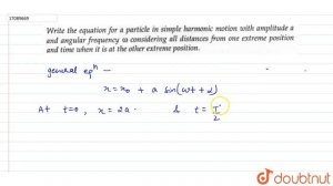 Write the equation for a particle in simple harmonic motion with amplitude a and angular frequency