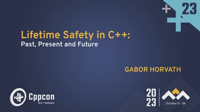 Lifetime Safety in C++: Past, Present and Future - Gabor Horvath - CppCon 2023