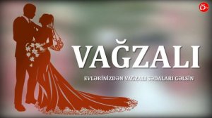 "Vağzalı" Gəlin Havası (Evinizdən Vağzalı Sədaları Gəlsin)