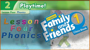 Unit 2 - Playtime! Lesson 4 - Phonics. Family and friends 1 - 2nd edition