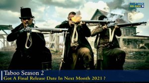 Taboo Season 2 Got A Final Release Date In Next Month 2021- Box Office Release