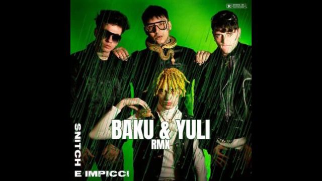BAKU X YULI SNITCH E IMPICCI RMX смотреть онлайн