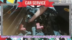 How To Change a Nissan Serena S-Hybrid Car Battery?