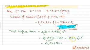 Find the volume, the total surface area and the lateral surface area of a cuboid which is 15 m long