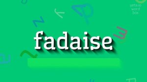 FADAISE - HOW TO PRONOUNCE FADAISE? #fadaise