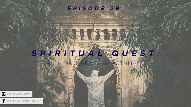 Coffee With Karim Ep 29: Spiritual Quest - Dr. Abdallah Rothman