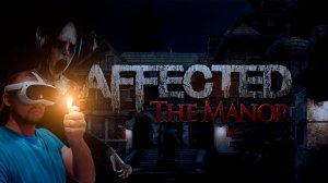 AFFECTED: The Manor VR #1 Мороз по коже