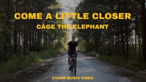 CAGE THE ELEPHANT - COME A LITTLE CLOSER (Cover Music Video)