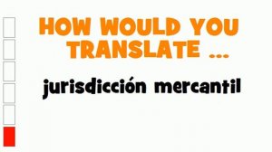 SPANISH TRANSLATION QUIZ = jurisdicción mercantil