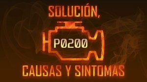 Código P0200 — Solución, Causas y Sintoma