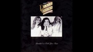 Dixie Chicks - I've Only Got Myself To Blame