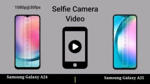 Samsung Galaxy A24 vs Samsung Galaxy A25 || Samsung Galaxy A25 vs Samsung Galaxy A24