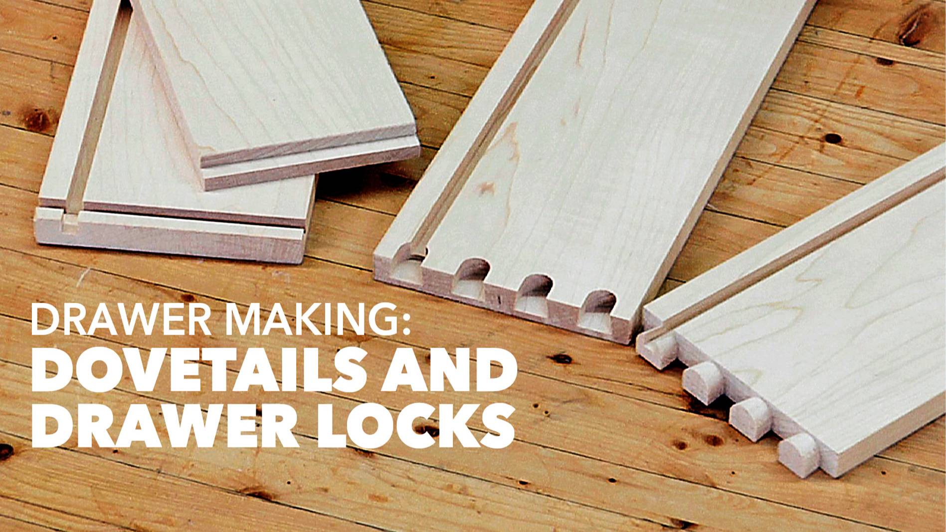 Drawer Making - Dovetails & Drawer Locks (Class Preview).