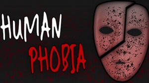 HUMAN PHOBIA! ПОЗНАНИЙ ФОБИЙ ЧЕЛОВЕКА